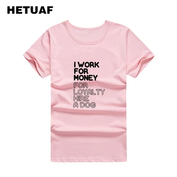 HETUAF aš dirbu DĖL PINIGŲ SAMDYTI ŠUNŲ Juokinga T Marškinėliai Moterims, Hip-Hop Hipster Tshirts Medvilnės Moterų Viršūnių Spausdinti Tumblr Camiseta Mujer