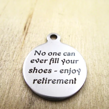 10vnt/daug-Niekas kada nors galėtų užpildyti savo batus-mėgautis išėjimo į pensiją nerūdijančio plieno pakabukai - Lazeriu Graviruotas - Savitas - 